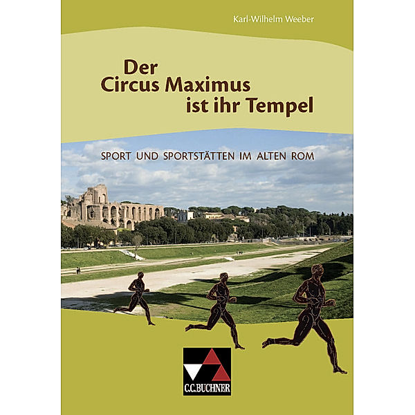 Der Circus Maximus ist ihr Tempel, Karl-Wilhelm Weeber