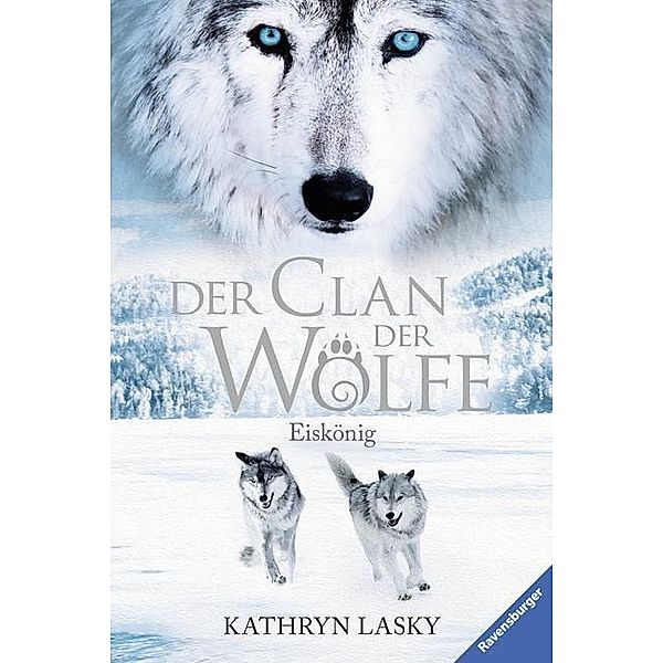 Der Clan der Wölfe Band 4: Eiskönig, Kathryn Lasky