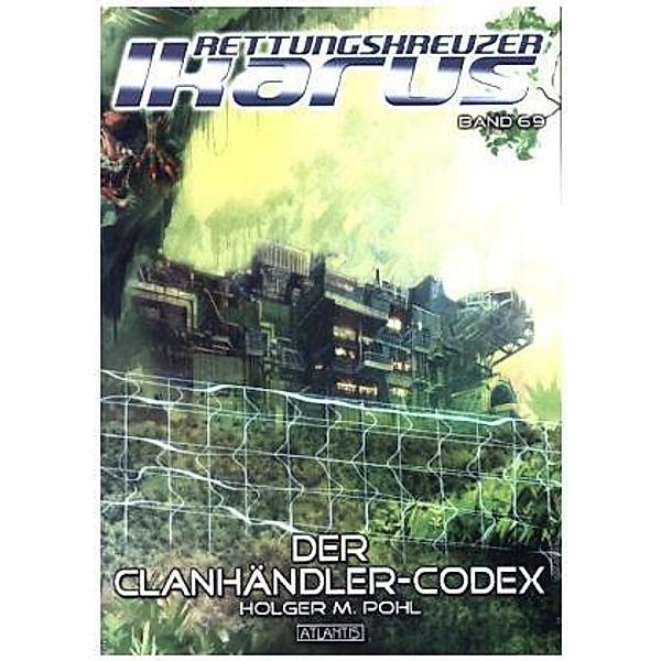 Der Clanhändler-Codex / Rettungskreuzer Ikarus Bd.69, Holger M. Pohl
