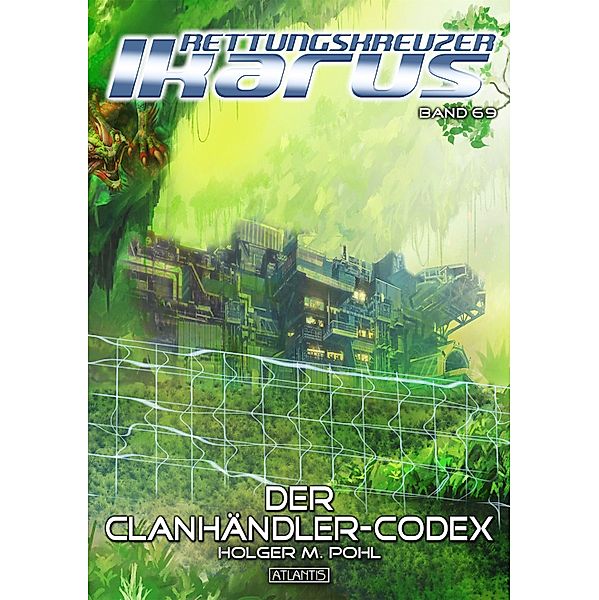 Der Clanhändler-Codex / Rettungskreuzer Ikarus Bd.69, Holger M. Pohl