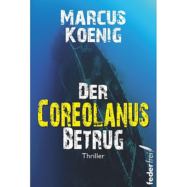 Der Coreolanus Betrug: Thriller, Marcus Koenig