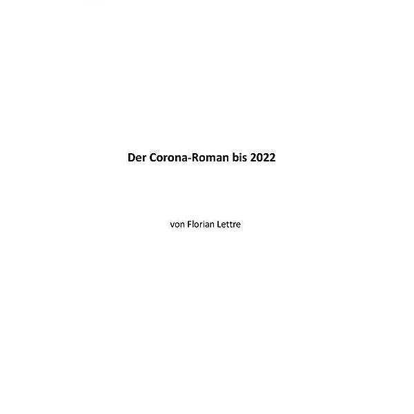 Der Corona-Roman bis 2022, Florian Lettre