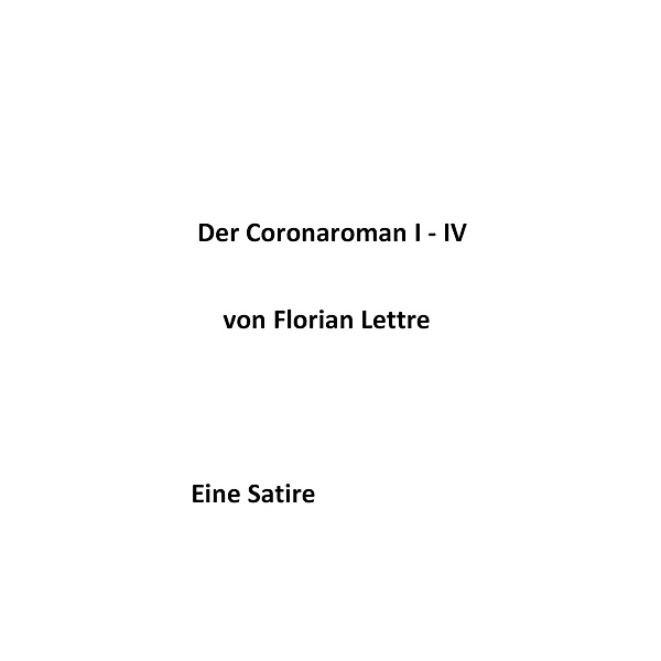 Der Coronaroman I-IV, Florian Lettre