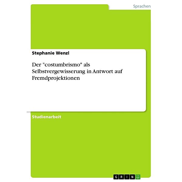 Der costumbrismo als Selbstvergewisserung in Antwort auf Fremdprojektionen, Stephanie Wenzl