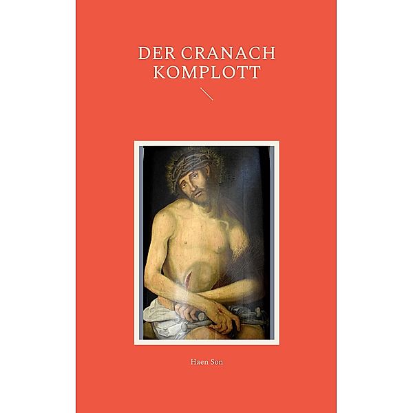 Der Cranach Komplott / Kitzingen-Krimi Bd.7, Haen Son