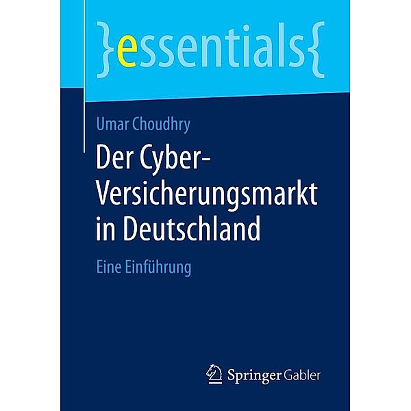 Der Cyber-Versicherungsmarkt in Deutschland / essentials, Umar Choudhry