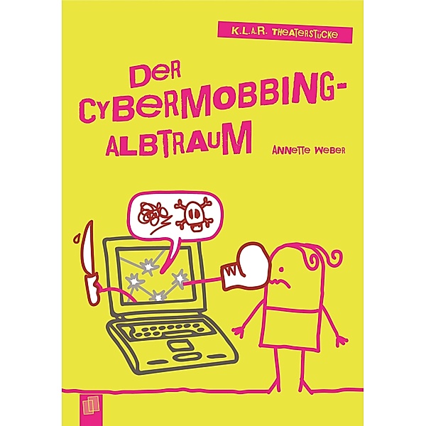 Der Cybermobbing-Albtraum / K.L.A.R.-Theaterstücke, Annette Weber