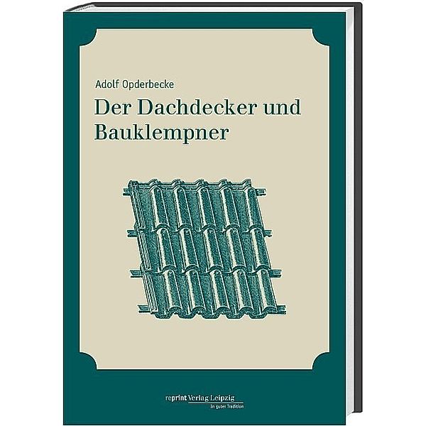 Der Dachdecker und Bauklempner, Adolf Opderbecke