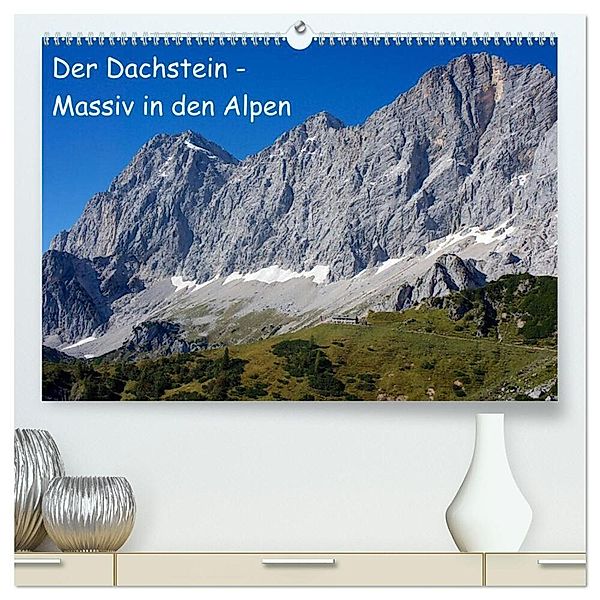 Der Dachstein - Massiv in den Alpen (hochwertiger Premium Wandkalender 2024 DIN A2 quer), Kunstdruck in Hochglanz, ChriSpa