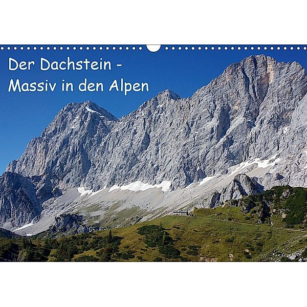 Der Dachstein - Massiv in den Alpen (Wandkalender 2021 DIN A3 quer), ChriSpa