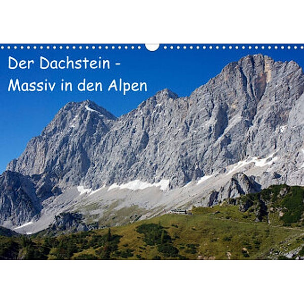 Der Dachstein - Massiv in den Alpen (Wandkalender 2022 DIN A3 quer), ChriSpa