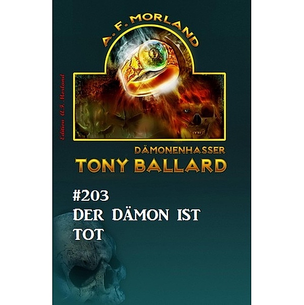 Der Dämon ist tot  Tony Ballard Nr. 203, A. F. Morland