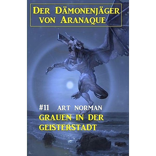 Der Dämonenjäger von Aranaque 11: ¿Grauen in der Geisterstadt, Art Norman
