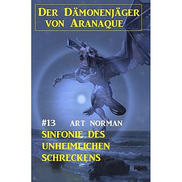 Der Dämonenjäger von Aranaque 13: ¿Sinfonie des unheimlichen Schreckens, Art Norman