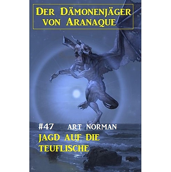 ¿Der Dämonenjäger von Aranaque 47: Jagd auf die Teuflische, Art Norman