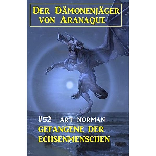 Der Dämonenjäger von Aranaque 52: ¿Gefangene der Echsenmenschen, Art Norman