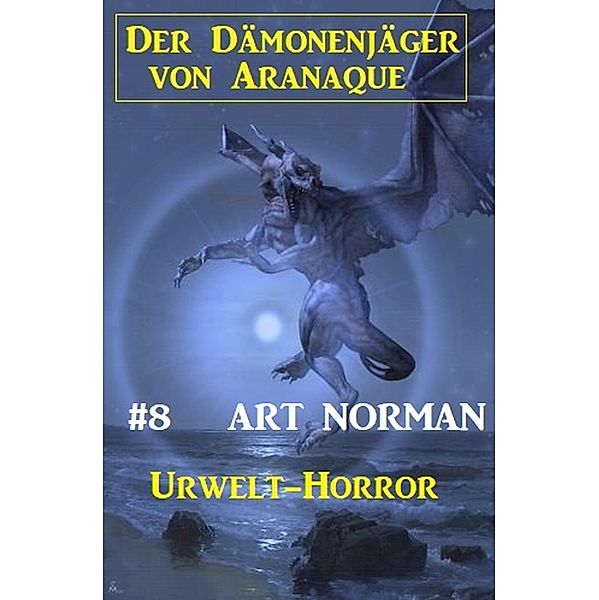 Der Dämonenjäger von Aranaque 8: ¿Urwelt-Horror, Art Norman