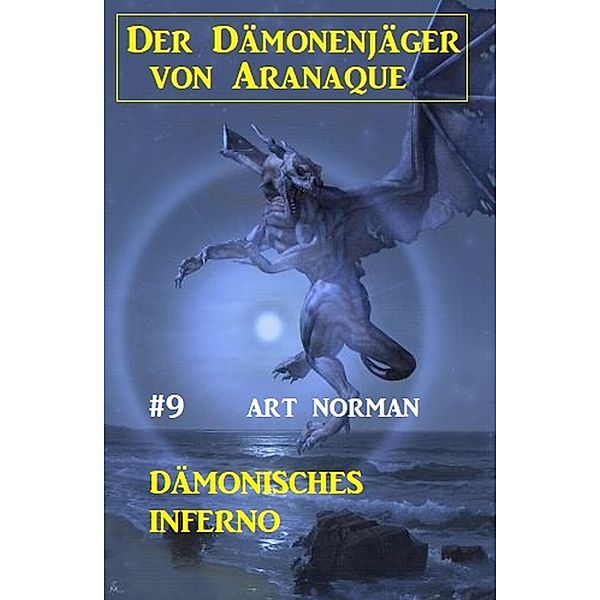 Der Dämonenjäger von Aranaque 9:  Dämonisches ¿Inferno, Art Norman