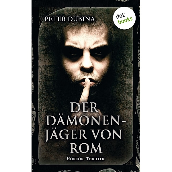 Der Dämonenjäger von Rom / Peter Dubina Bd.1, Peter Dubina
