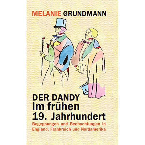 Der Dandy im frühen 19. Jahrhundert, Melanie Grundmann