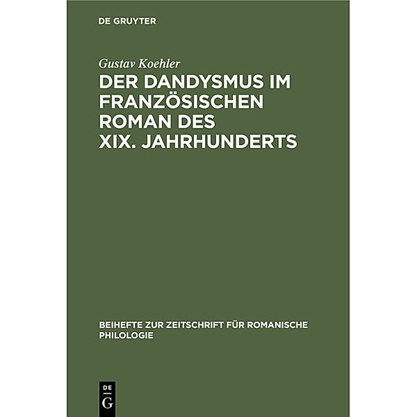 Der Dandysmus im französischen Roman des XIX. Jahrhunderts, Gustav Koehler