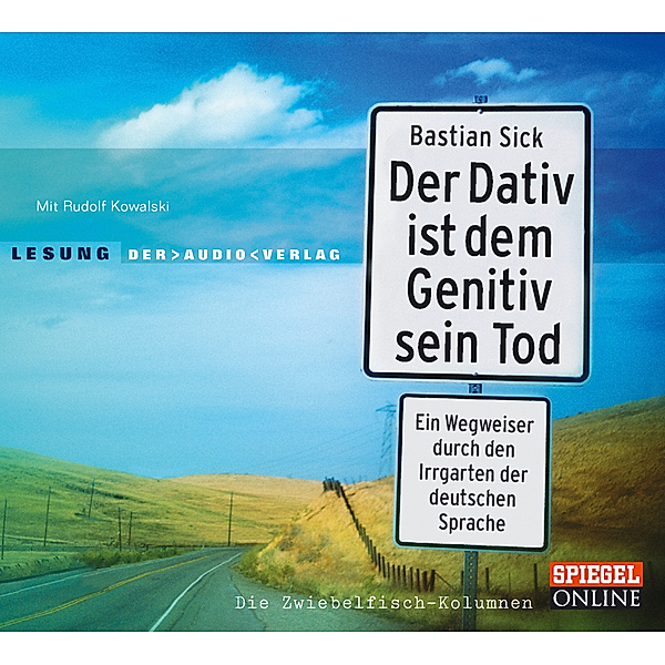 Der Dativ ist dem Genitiv sein Tod. Ein Wegweiser durch den Irrgarten der deutschen Sprache. Die Zwiebelfisch-Kolumnen,2 Audio-CDs, Bastian Sick