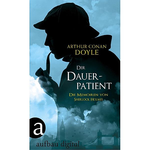 Der Dauerpatient / Die Memoiren von Sherlock Holmes, Arthur Conan Doyle