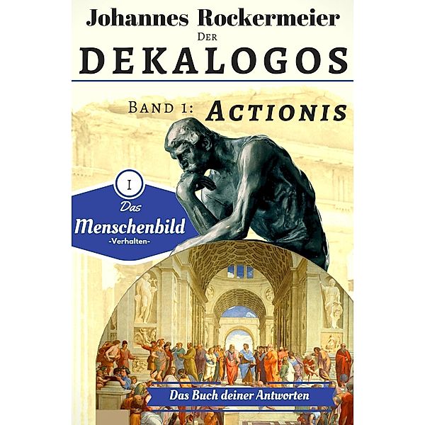 Der Dekalogos - Das Buch deiner Antworten. Band 1: Actionis, Johannes Rockermeier