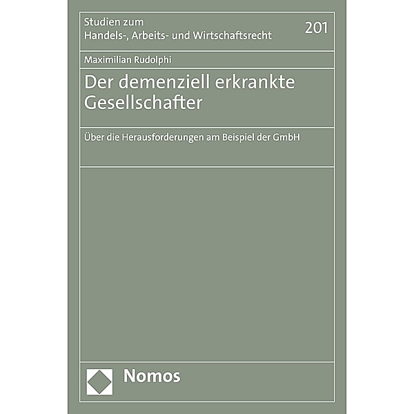 Der demenziell erkrankte Gesellschafter / Studien zum Handels-, Arbeits- und Wirtschaftsrecht Bd.201, Maximilian Rudolphi
