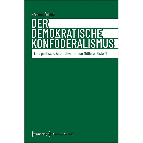 Der demokratische Konföderalismus / Edition Politik Bd.171, Müslüm Örtülü