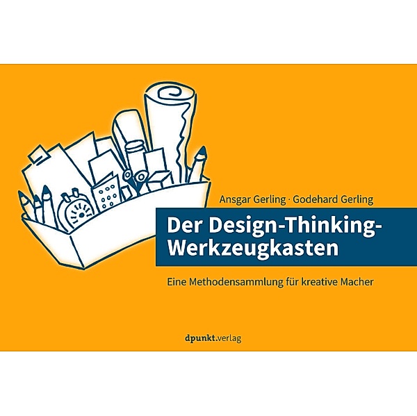 Der Design-Thinking-Werkzeugkasten, Ansgar Gerling, Godehard Gerling