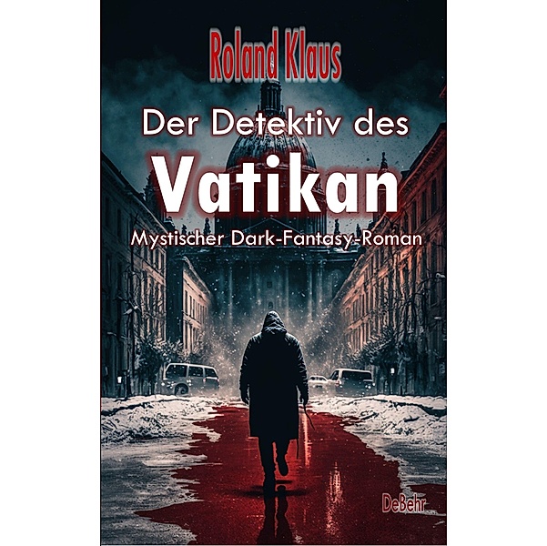 Der Detektiv des Vatikan - Mystischer Dark-Fantasy-Roman, Roland Klaus