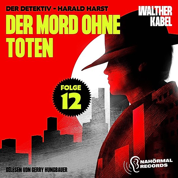 Der Detektiv-Harald Harst - 12 - Der Mord ohne Toten (Der Detektiv-Harald Harst, Folge 12), Walther Kabel