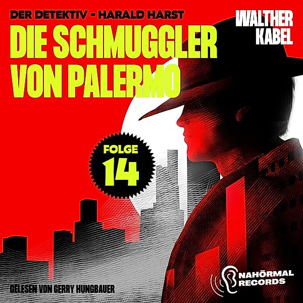 Der Detektiv-Harald Harst - 14 - Die Schmuggler von Palermo (Der Detektiv-Harald Harst, Folge 14), Walther Kabel