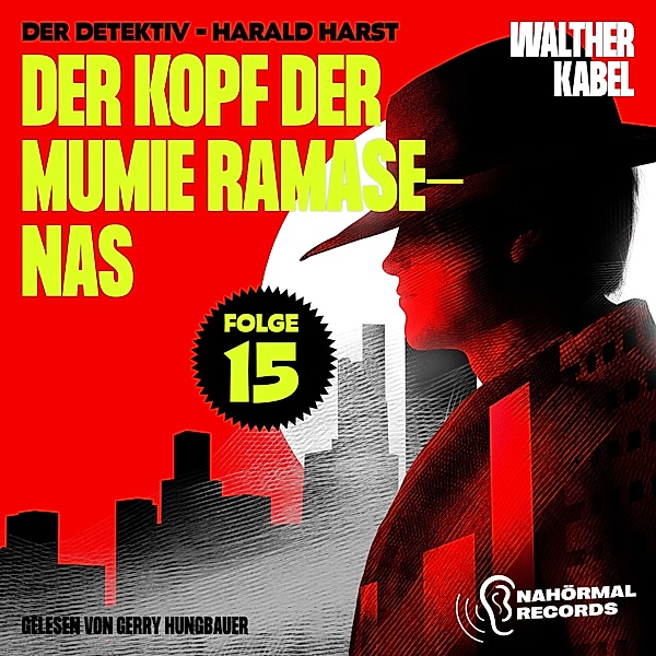 Der Detektiv-Harald Harst - 15 - Der Kopf der Mumie Ramasenas (Der Detektiv-Harald Harst, Folge 15), Walther Kabel