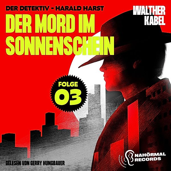 Der Detektiv-Harald Harst - 3 - Der Mord im Sonnenschein (Der Detektiv-Harald Harst, Folge 3), Walther Kabel