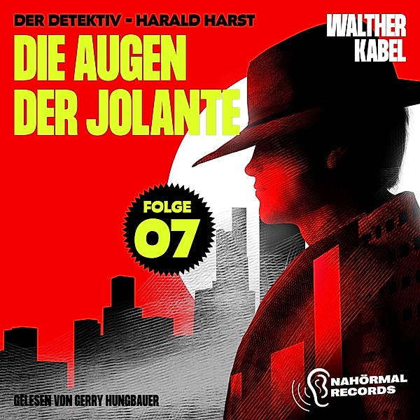 Der Detektiv-Harald Harst - 7 - Die Augen der Jolante (Der Detektiv-Harald Harst, Folge 7), Walther Kabel