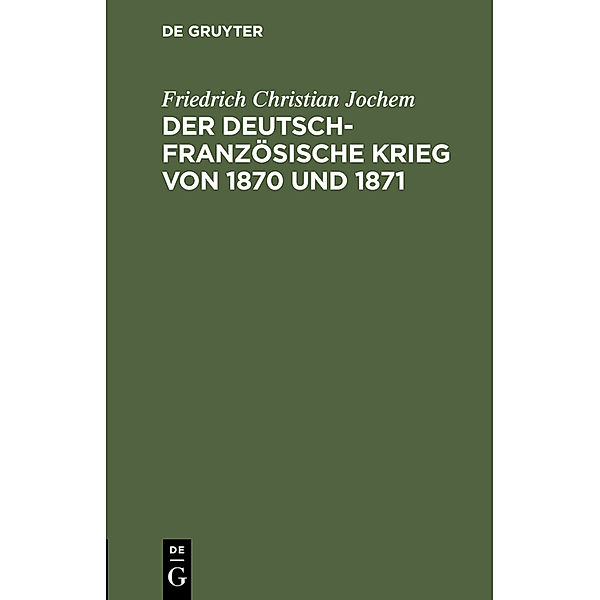 Der deutsch-französische Krieg von 1870 und 1871, Friedrich Christian Jochem