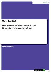 Der Deutsche Caritasverband - Ein Firmenimperium stellt sich vor - eBook - Marco Bambach,