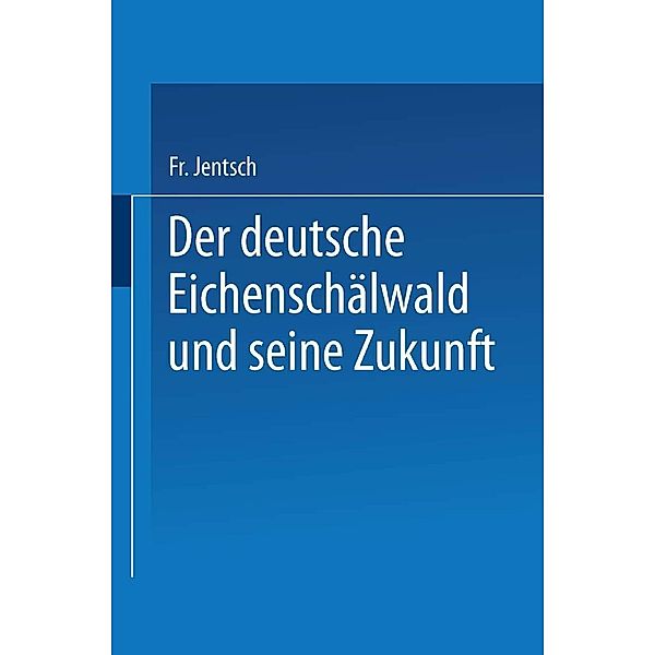 Der deutsche Eichenschälwald und seine Zukunft, Friedrich Jentsch