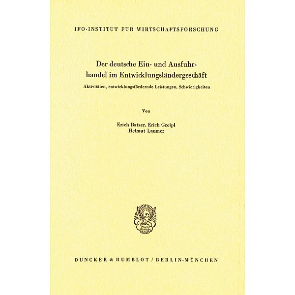 Der deutsche Ein- und Ausfuhrhandel im Entwicklungsländergeschäft., Erich Batzer, Erich Greipl, Helmut Laumer