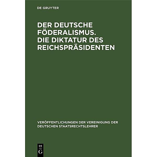 Der deutsche Föderalismus. Die Diktatur des Reichspräsidenten / Veröffentlichungen der Vereinigung der Deutschen Staatsrechtslehrer Bd.1