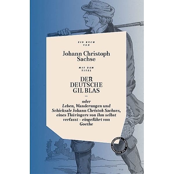 Der deutsche Gil Blas - oder Leben, Wanderungen und Schicksale Johann Christoph Sachses, eines Thüringers von ihm selbst verfasst, Johann Christoph Sachse