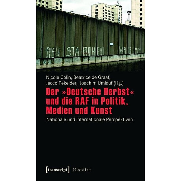 Der »Deutsche Herbst« und die RAF in Politik, Medien und Kunst / Histoire Bd.2