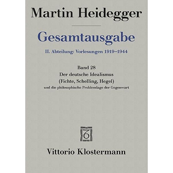 Der Deutsche Idealismus (Fichte, Schelling, Hegel) und die philosophische Problemlage der Gegenwart (Sommersemester 1929), Martin Heidegger