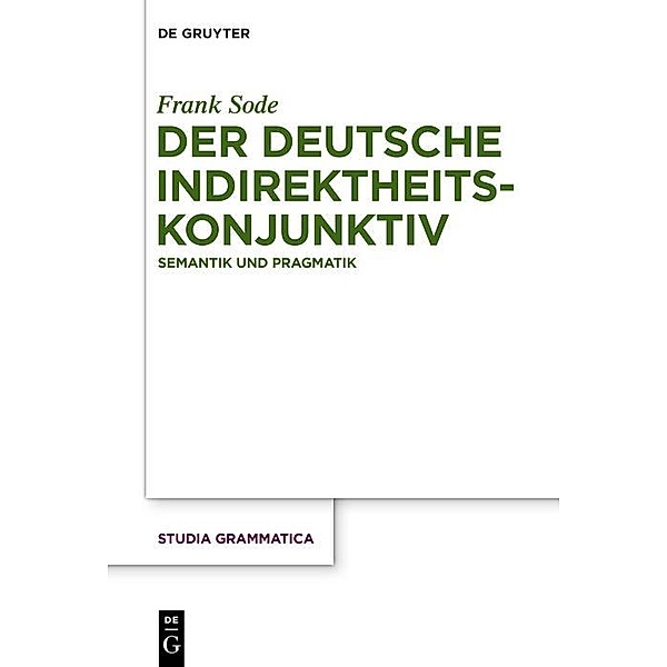 Der deutsche Indirektheitskonjunktiv / Studia grammatica Bd.79, Frank Sode