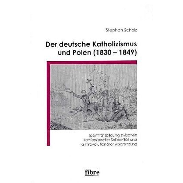 Der deutsche Katholizismus und Polen (1830-1849), Stephan Scholz