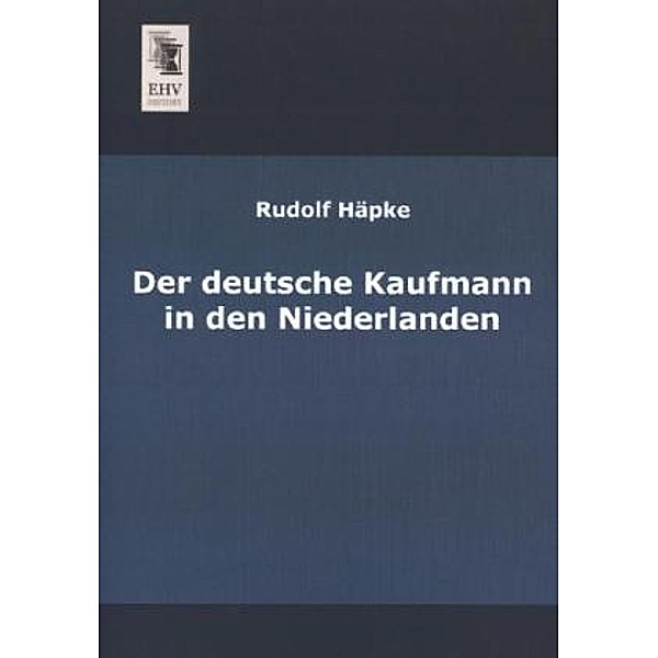 Der deutsche Kaufmann in den Niederlanden, Rudolf Häpke