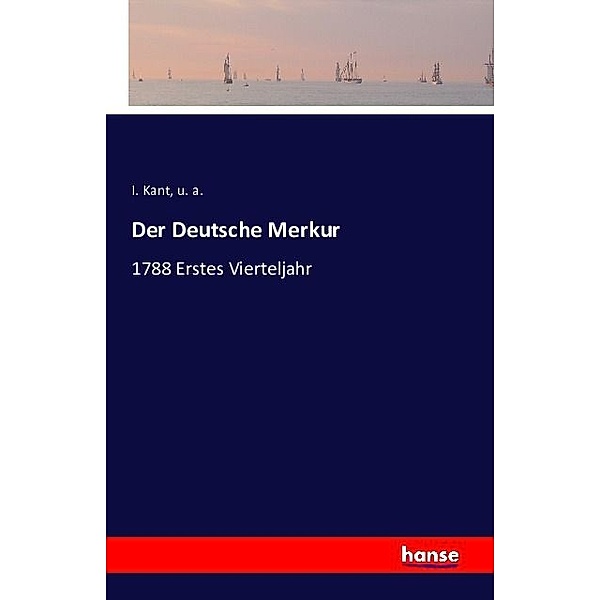Der Deutsche Merkur, I. Kant, U. A.