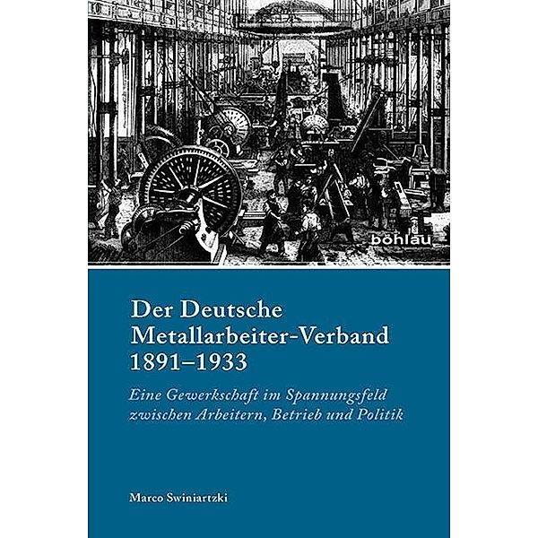 Der Deutsche Metallarbeiter-Verband 1891-1933, Marco Swiniartzki